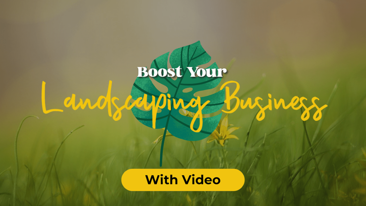 Boost Your Landscaping Business with Powerful Video Marketing Strategies